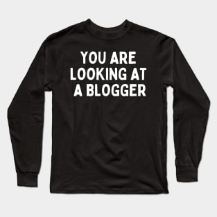 you are looking at a blogger Long Sleeve T-Shirt